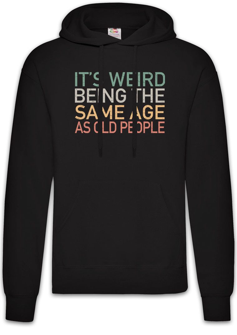 Hoodie It´s Weird Beinge Age As Old People Herren Hoodie Rentner Vintage