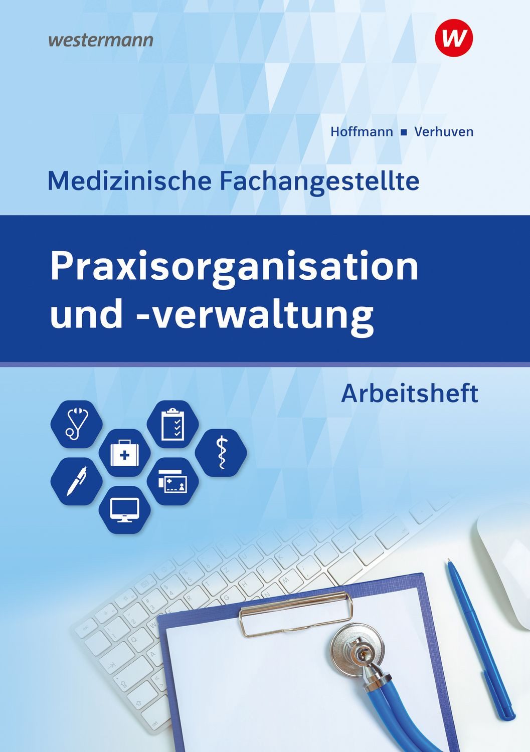 Praxisorganisation und -verwaltung für Medizinische Fachangestellte / Johannes Verhuven, Uwe Hoffmann
