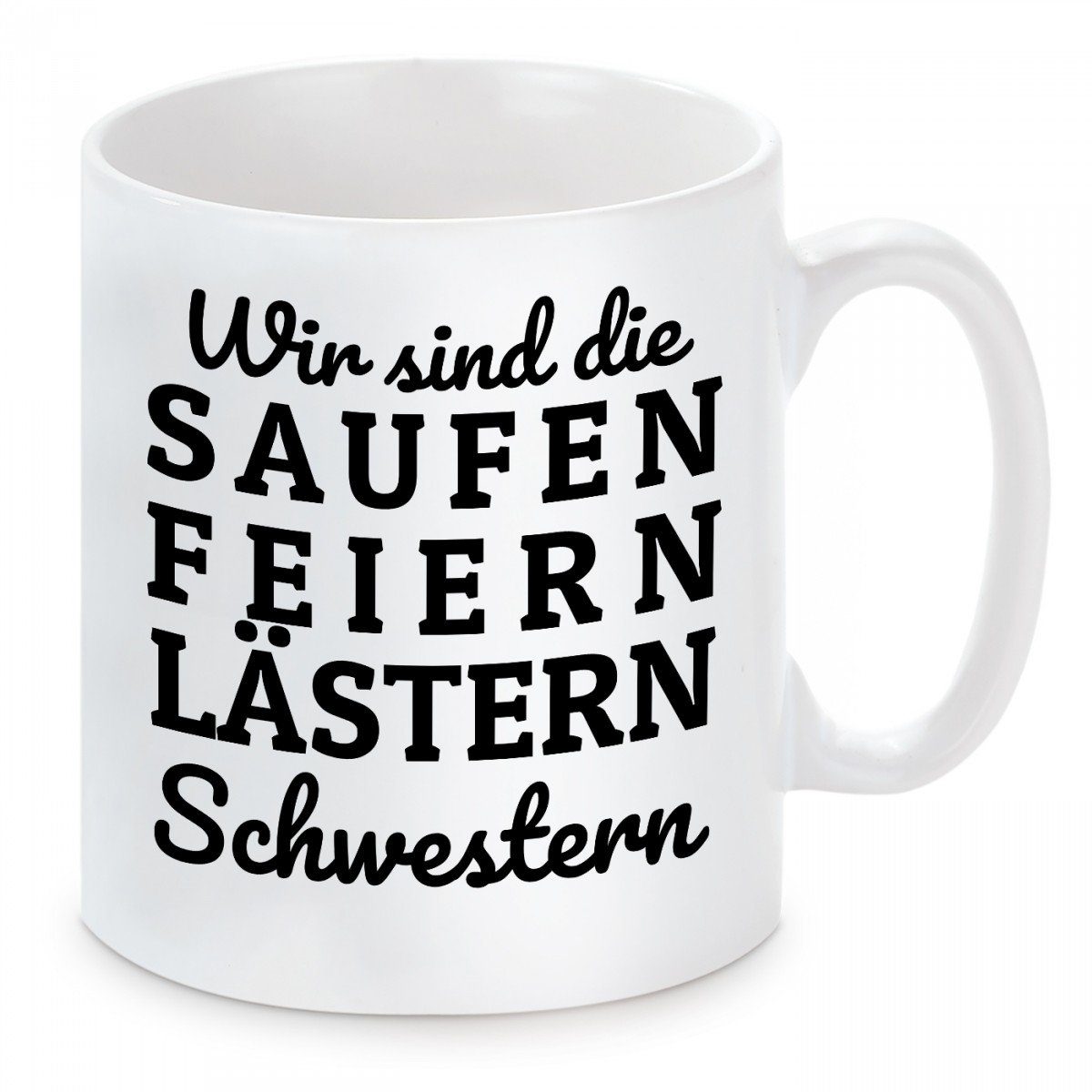 Herzbotschaft Tasse Kaffeebecher mit Motiv Wir sind die SAUFEN FEIERN LÄSTERN Schwestern, Keramik, Kaffeetasse spülmaschinenfest und mikrowellengeeignet