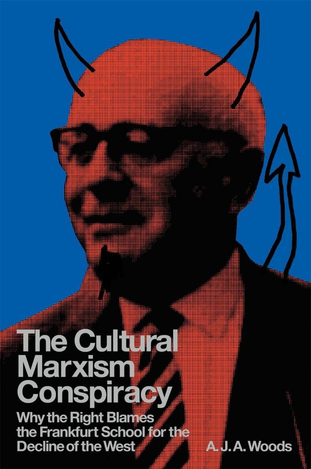 The Cultural Marxism Conspiracy / A. J. A. Woods