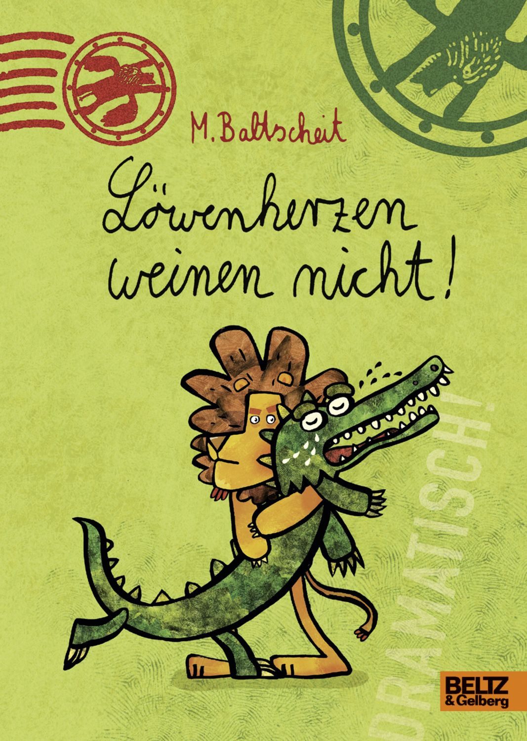 Löwenherzen weinen nicht! / Martin Baltscheit
