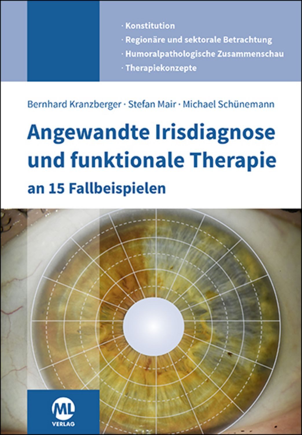 Angewandte Irisdiagnose und funktionale Therapie an 15 Fallbeispielen / Stefan Mair, Michael Schünemann, Bernhard Kranzberger