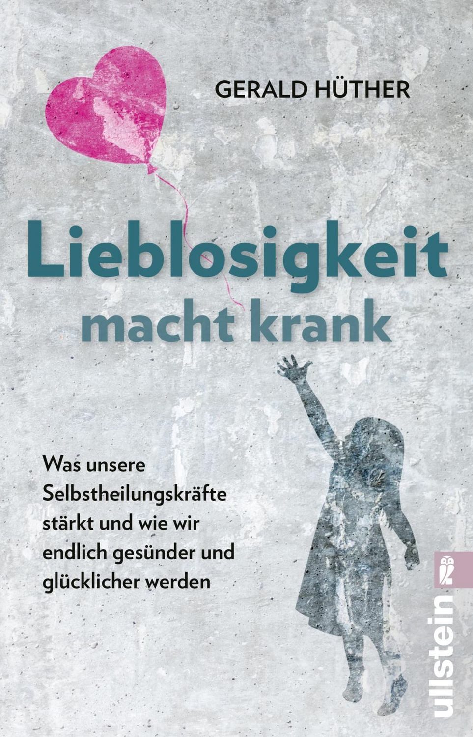 Sachbuch Lieblosigkeit macht krank Was unsere Selbstheilungskräfte stärkt und w Gerald Hüther