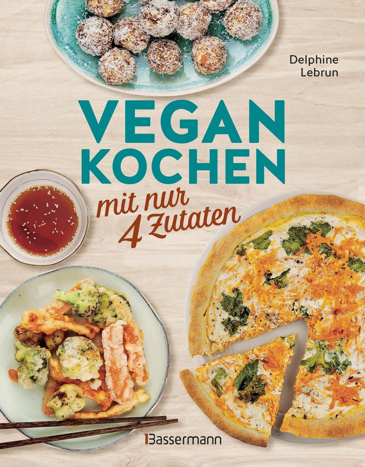 Vegan kochen mit nur 4 Zutaten / Delphine Lebrun