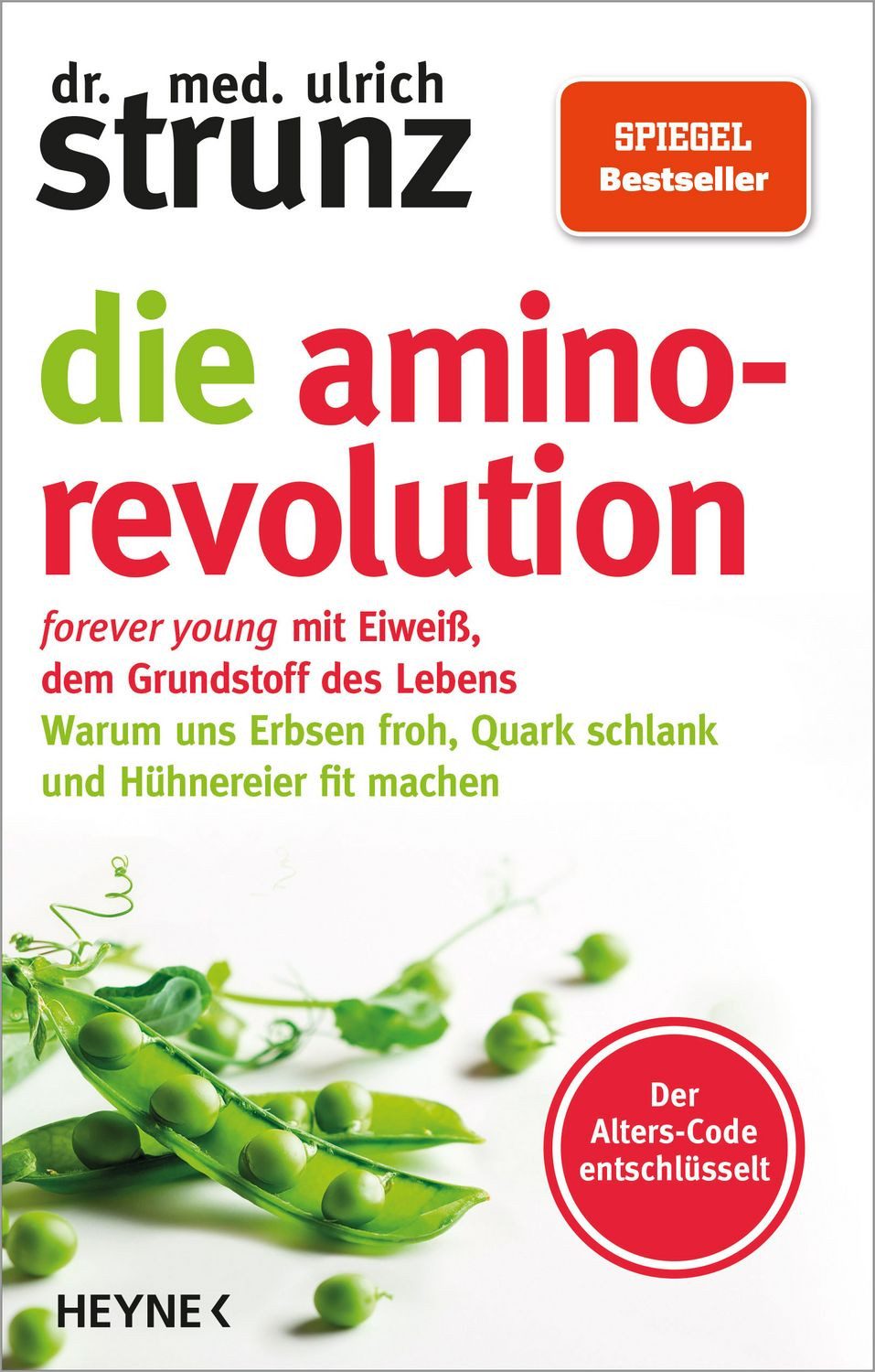 Die Amino-Revolution / Ulrich Strunz, Der Alters-Code entschlüsselt – forever young mit Eiweiß, dem Grundstoff des Lebens - Warum uns Erbsen froh, Quark schlank und Hühnereier fit machen