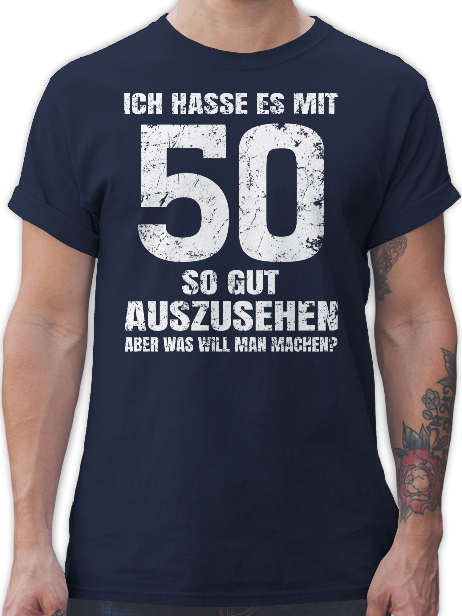 Shirtracer T-Shirt Ich hasse w gut man aber will es Blau 02 auszusehen mit Navy so was 50. machen? Geburtstag fünfzig