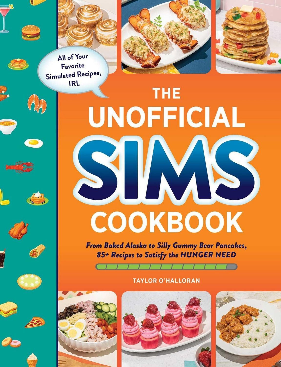 The Unofficial Sims Cookbook / Taylor O'Halloran, From Baked Alaska to Silly Gummy Bear Pancakes, 85+ Recipes to Satisfy the Hunger Need