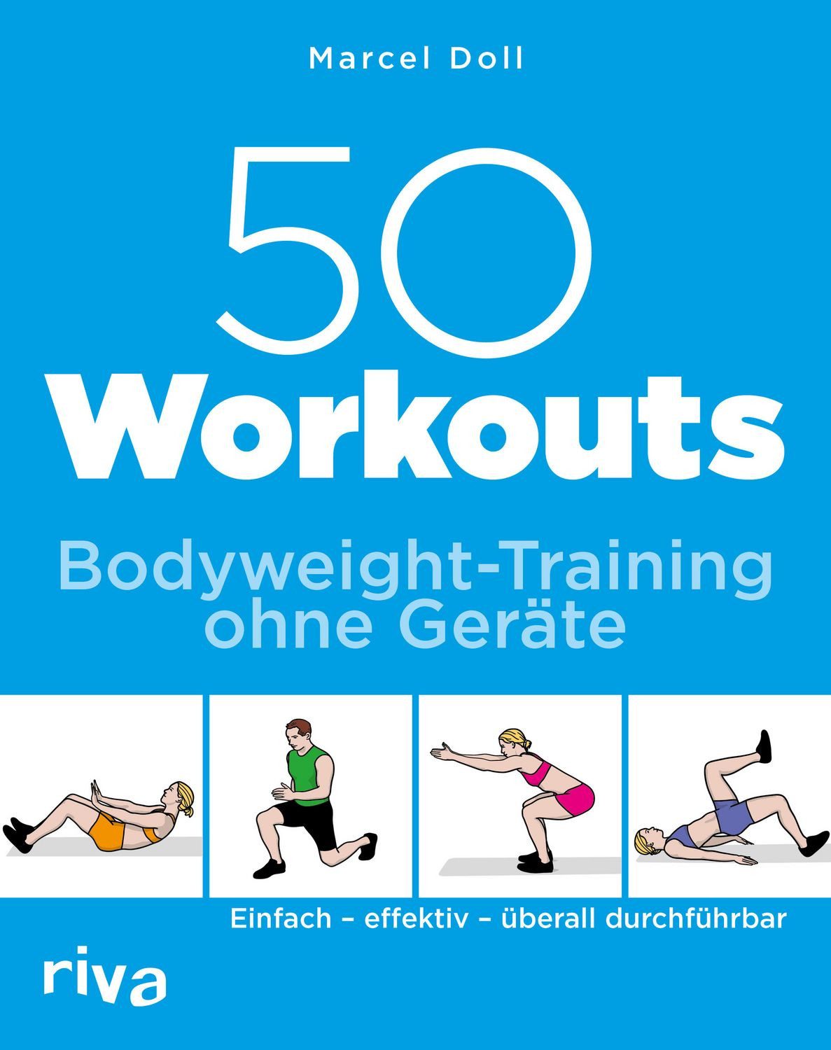 50 Workouts – Bodyweight-Training ohne Geräte Einfach – effektiv – übe / Marcel Doll