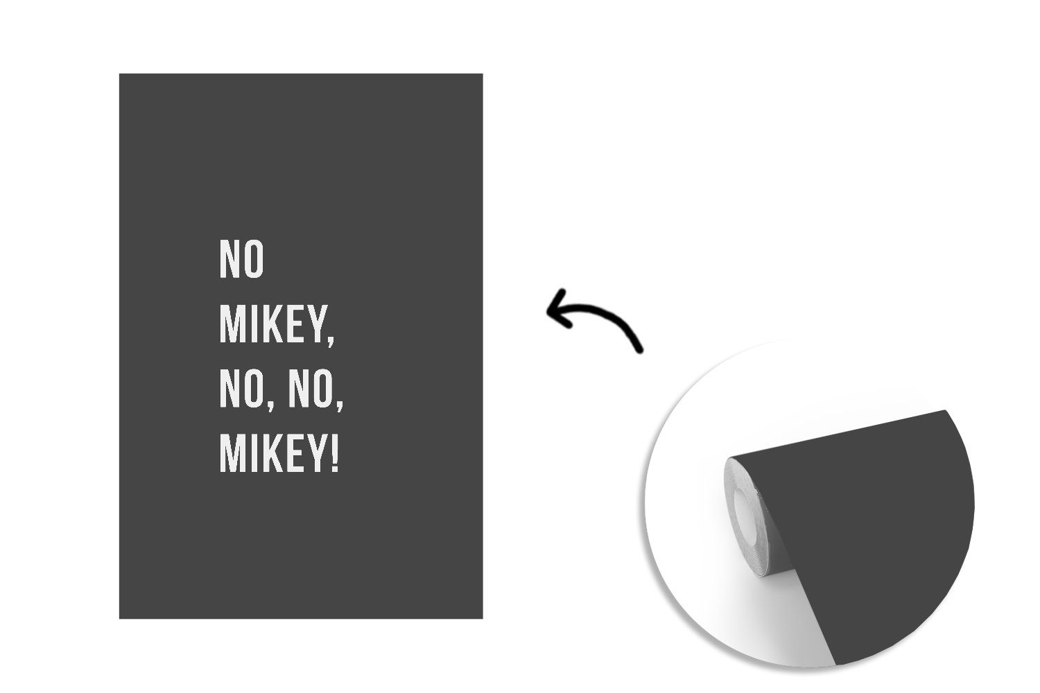 nein, Mikey, Tapete Wandtapete Vinyl Matt, für nein, bedruckt, Montagefertig Zitate - - Mikey! Fototapete (3 MuchoWow St), Schwarz, Nein Wohnzimmer,