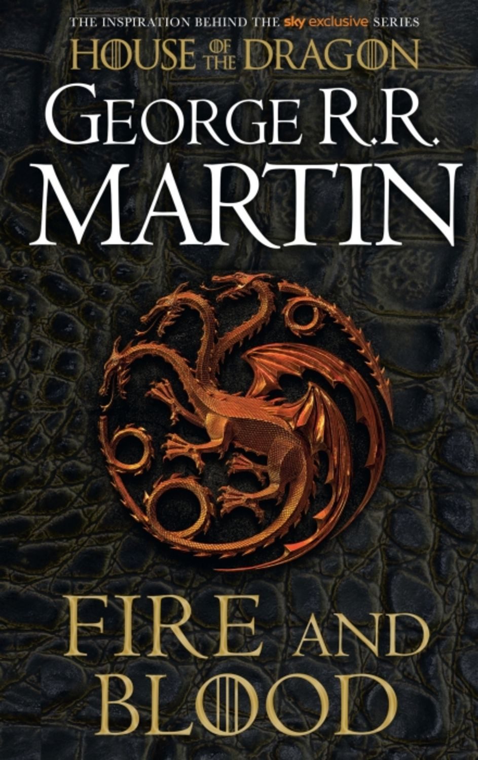 Fire And Blood: 300 Years Before A Game Of Thrones / George R.R. Martin