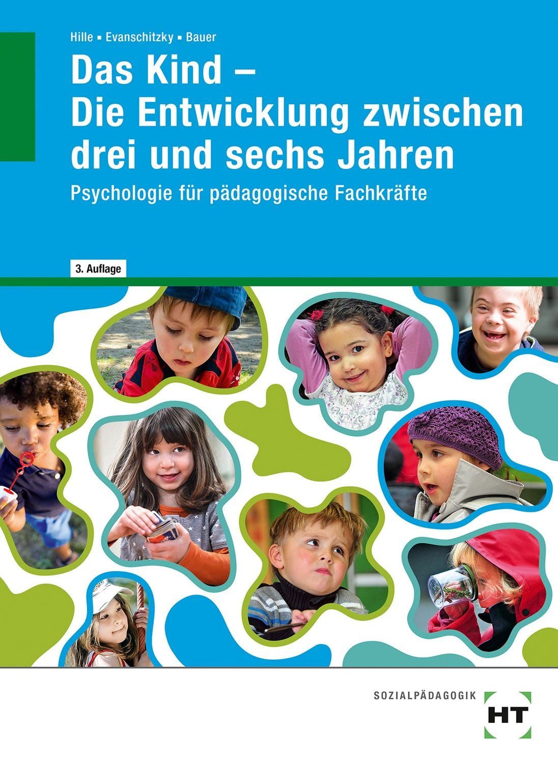 Das Kind - Die Entwicklung zwischen drei und sechs Jahren / Agnes Bauer, Petra Evanschitzky, Katrin Hille