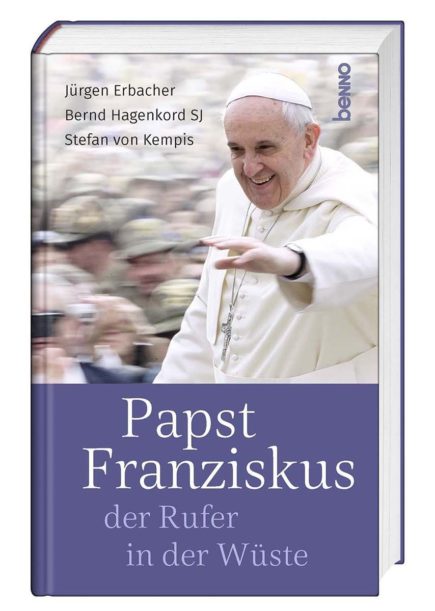 Papst Franziskus, der Rufer in der Wüste / Stefan Kempis, Jürgen Erbacher, Bernd Hagenkord