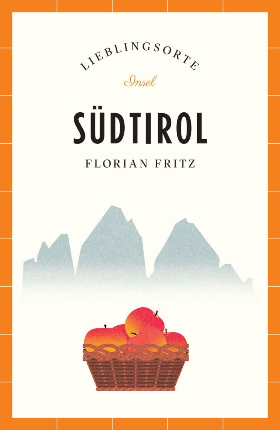 Südtirol Reiseführer LIEBLINGSORTE / Florian Fritz