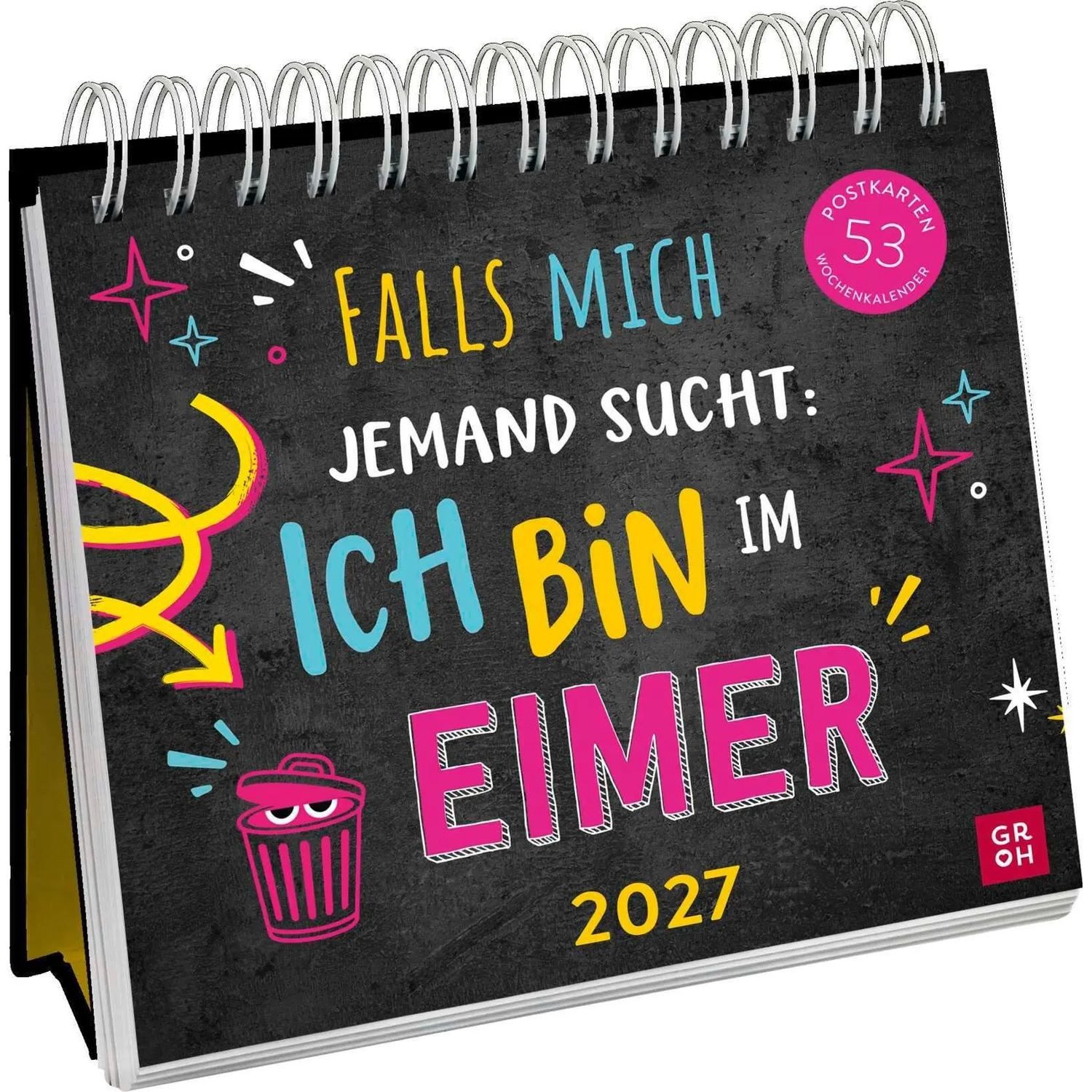 groh Verlag Tischkalender Postkartenkalender 2027: Falls mich jemand sucht: Ich bin im Eimer