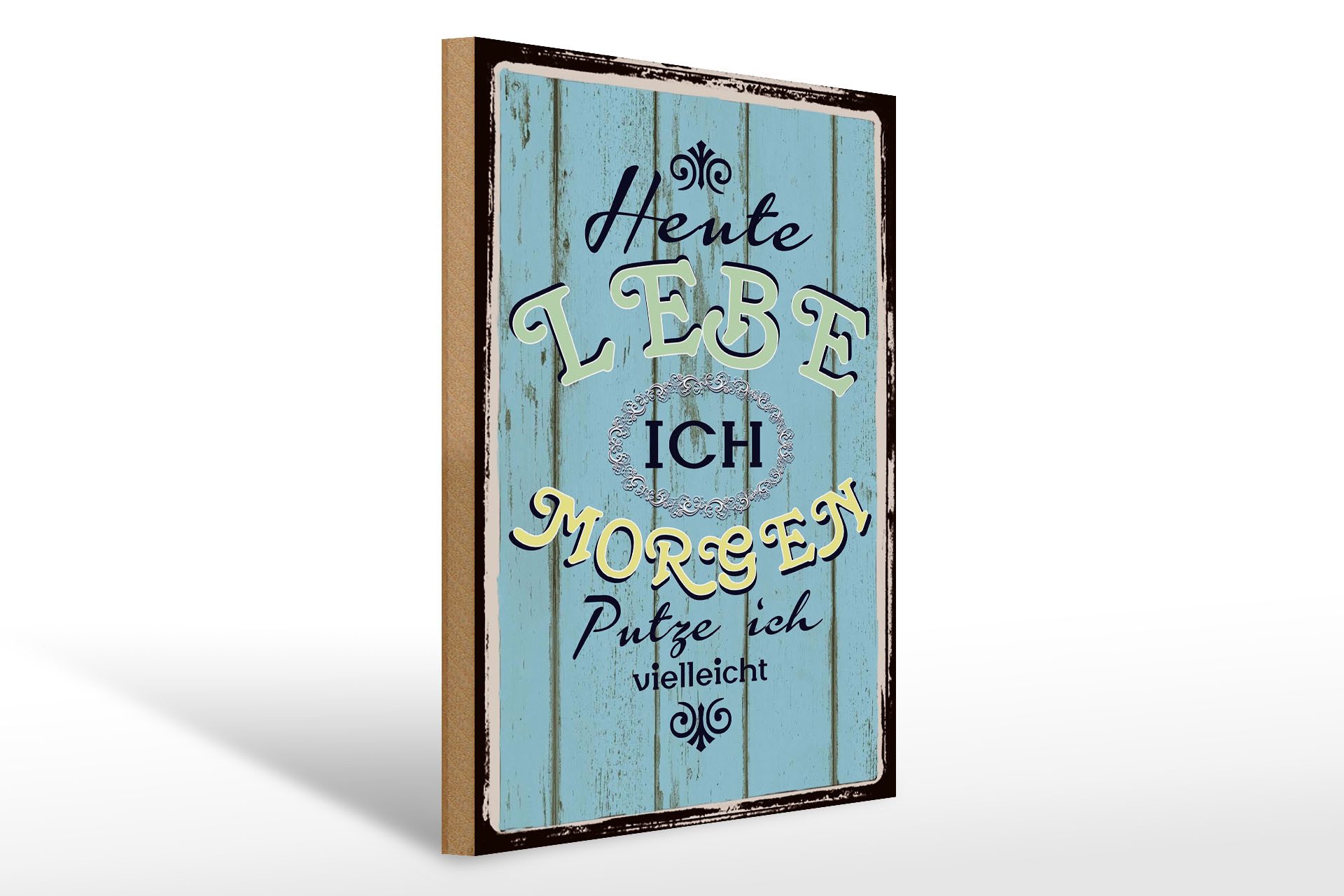 Femer GmbH Holzbild Spruch 30x40cm heute lebe ich putze ich