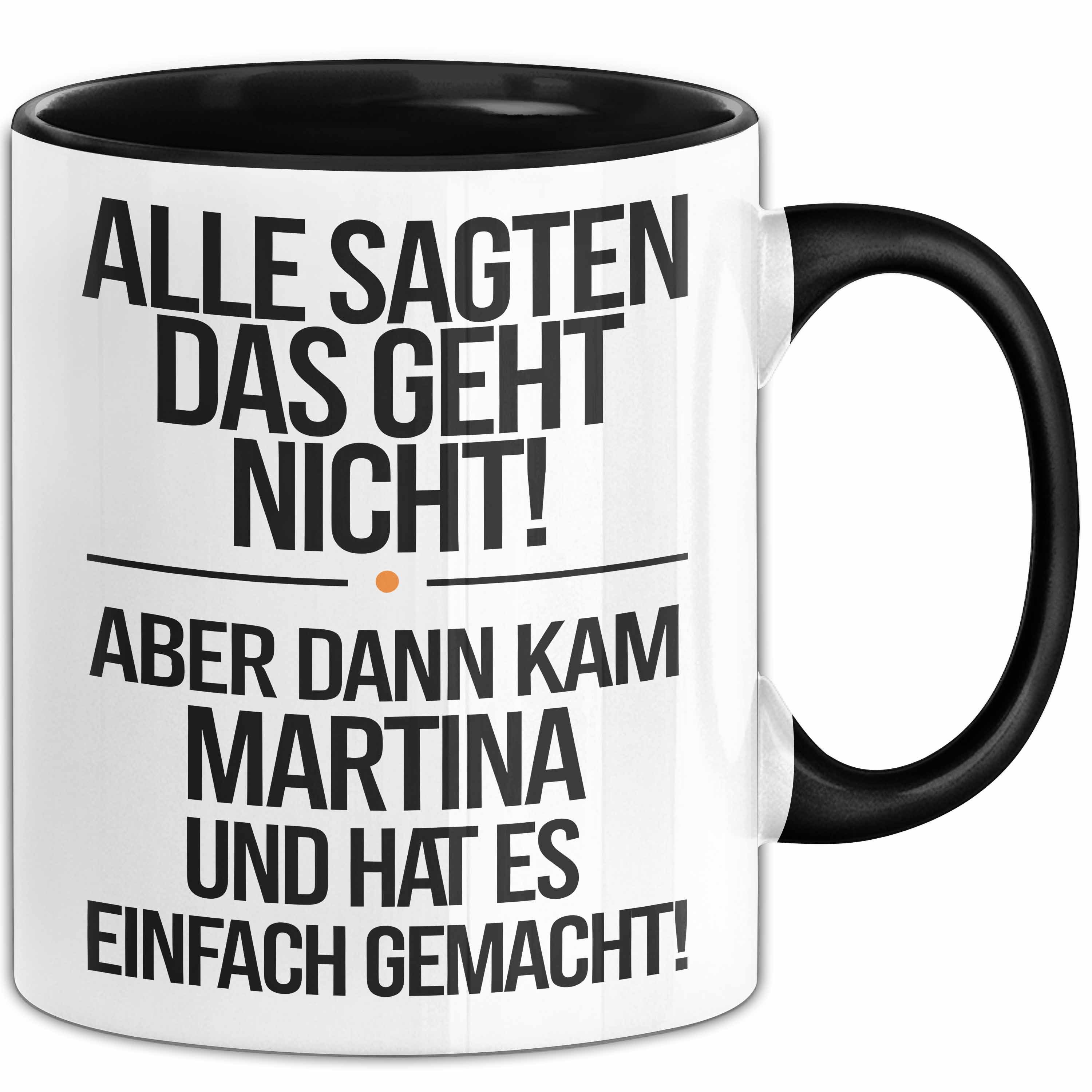 Trendation Tasse Martina Tasse Geschenk Alle Sagten Das Geht Nicht Aber Dann Kam Martin, Keramik