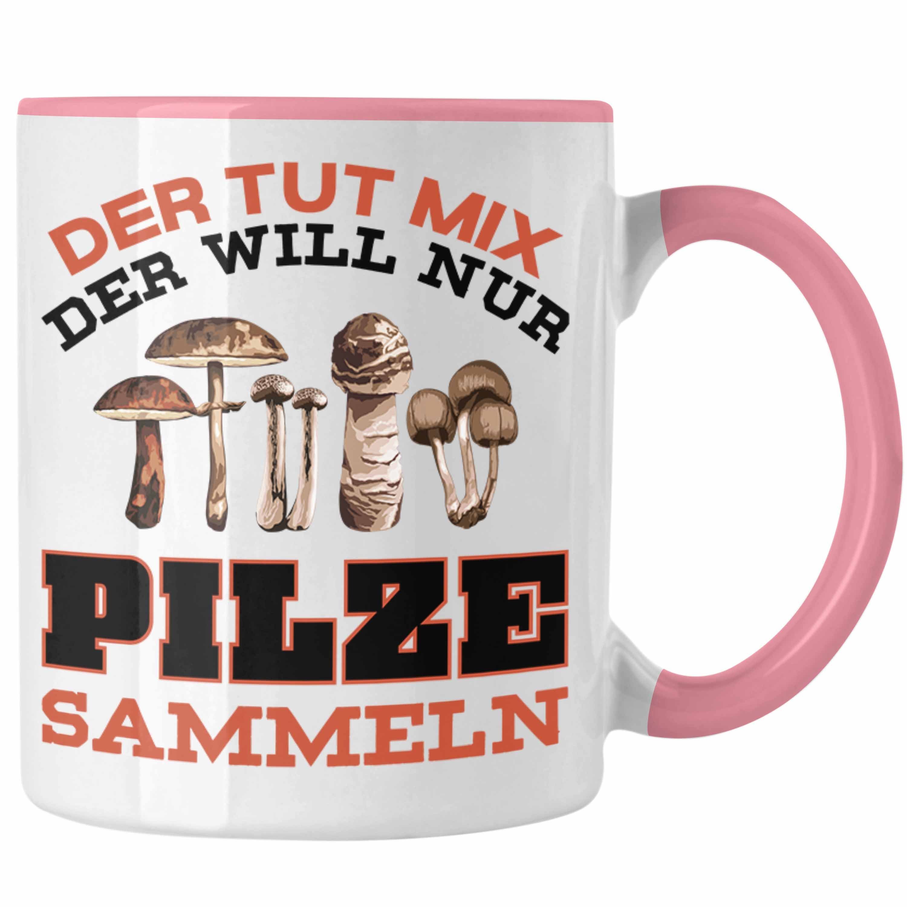 Sammeln Geschenk - Tasse Tasse Pilzsammler Pilzliebhaber Trendation Rosa Pilzsucher Trendation Sprüche Kaffeetasse Pilze Geschenkidee