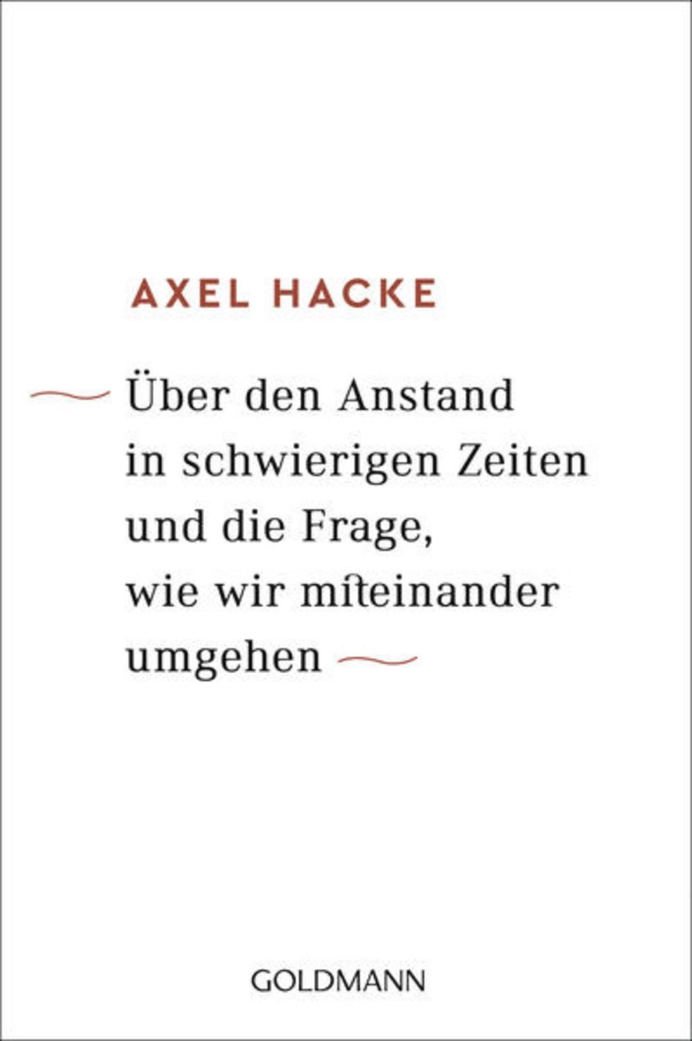 Über den Anstand in schwierigen Zeiten und die Frage, wie wir miteinan / Axel Hacke