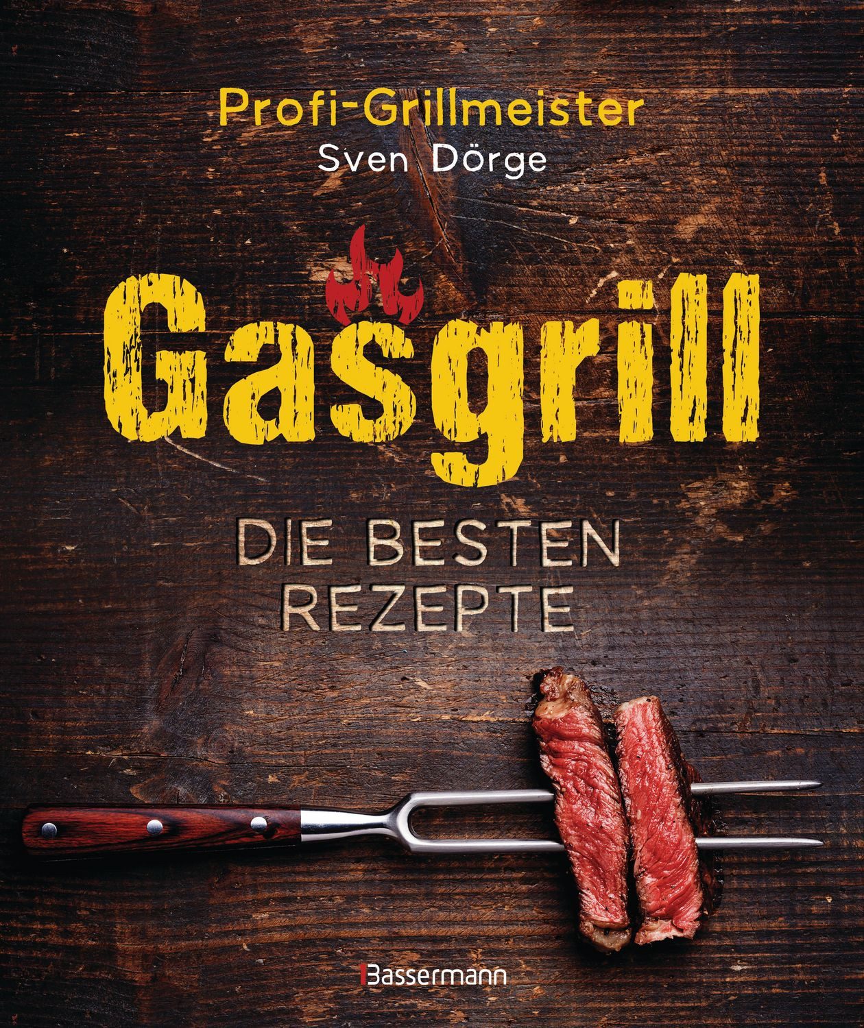 Gasgrill - Die besten Rezepte für Fleisch, Fisch, Gemüse, Desserts, Gr / Sven Dörge