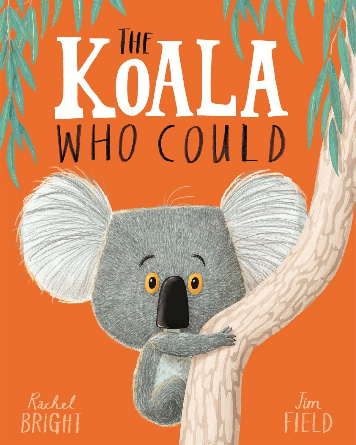 The Koala Who Could / Rachel Bright, From The World of Rachel Bright & Jim Field