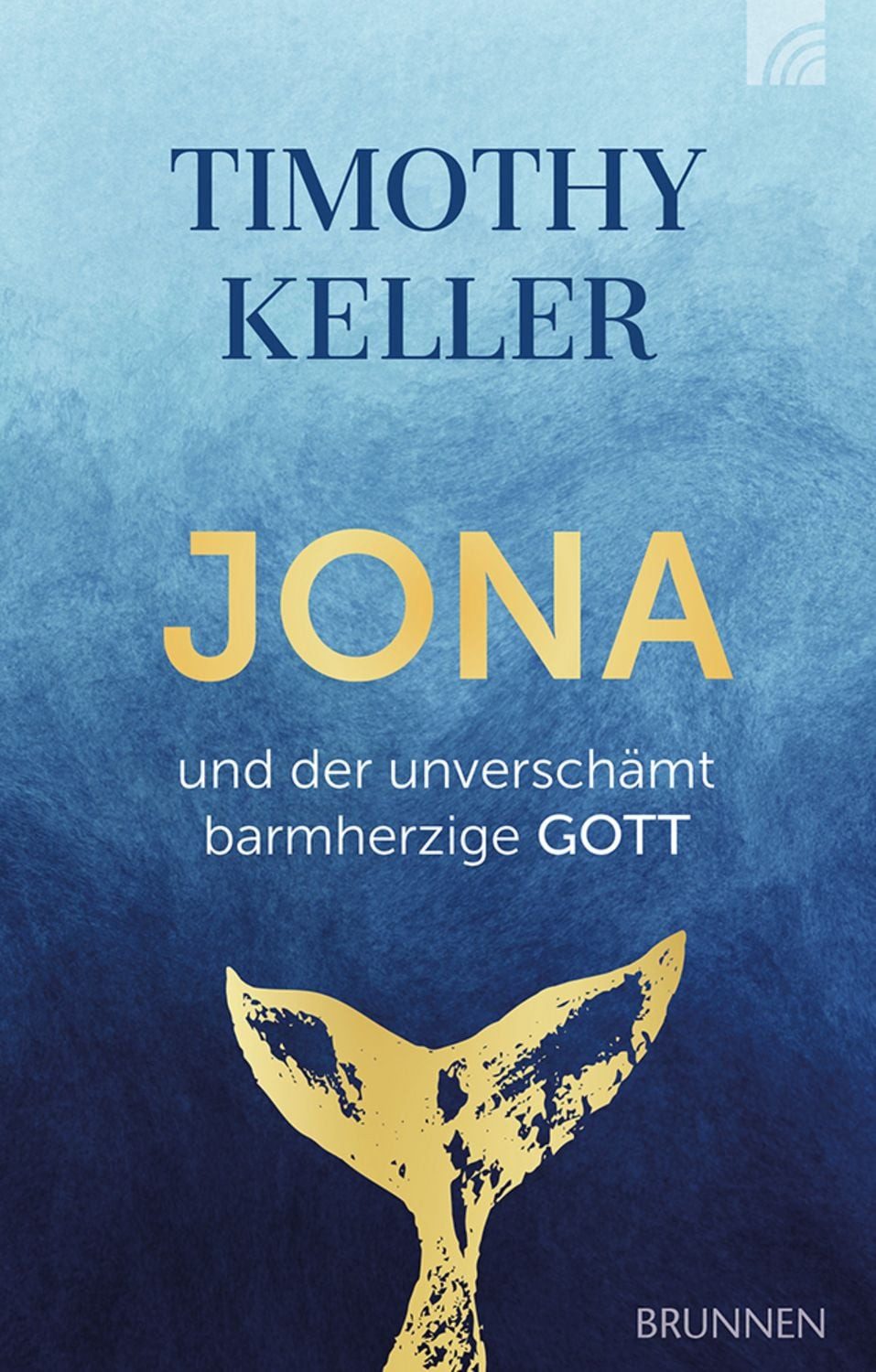 Jona und der unverschämt barmherzige GOTT / Timothy Keller