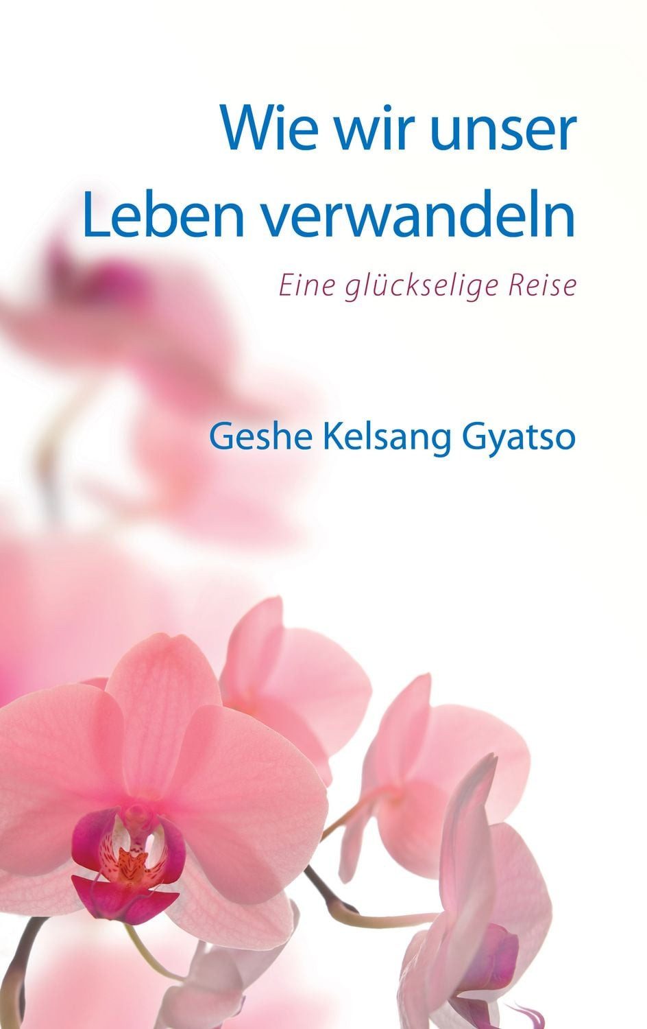 Wie wir unser Leben verwandeln / Geshe Kelsang Gyatso