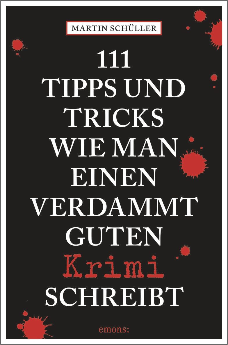 111 Tipps und Tricks, wie man einen verdammt guten Krimi schreibt / Martin Schüller, Ratgeber