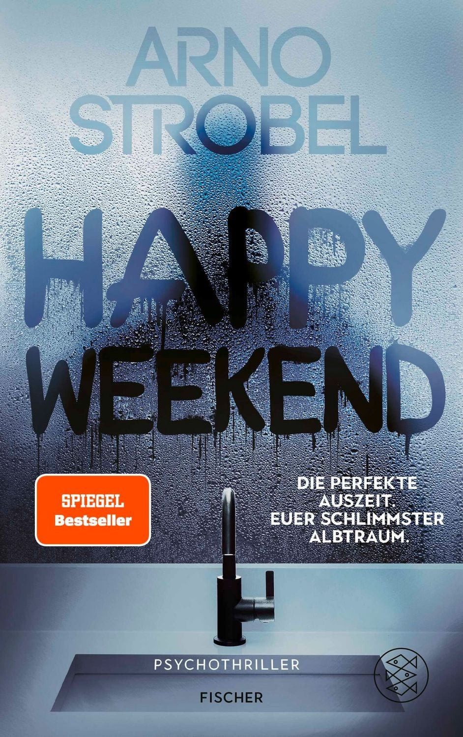 Happy Weekend – Die perfekte Auszeit. Euer schlimmster Albtraum. / Arno Strobel
