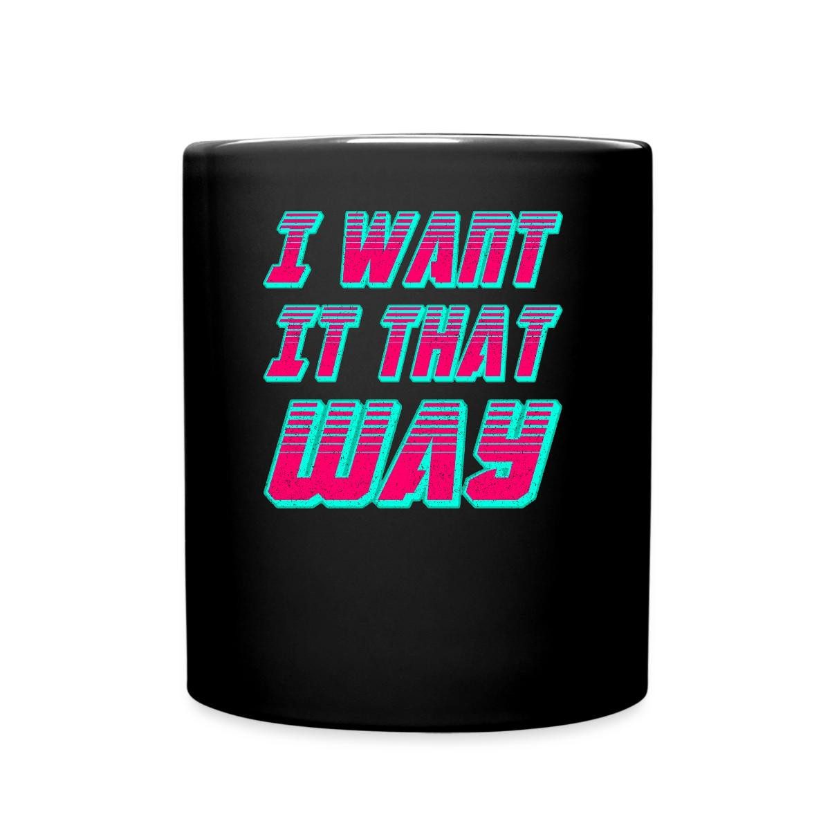 Spreadshirt Tasse I Want It That Way Tasse Einfarbig, Keramik
