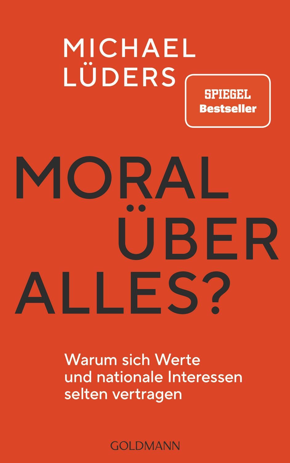 Sachbuch Moral über alles? Warum sich Werte und nationale Interessen selten ver Michael Lüders