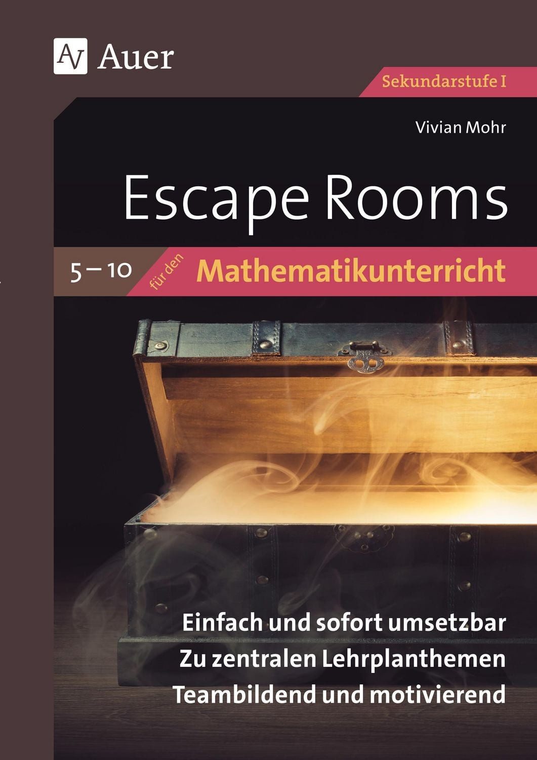 Escape Rooms für den Mathematikunterricht 5-10 / Vivian Mohr, Einfach und sofort umsetzbar. Zu zentralen Lehrplanthemen. Teambildend und motivierend. (5. bis 10. Klasse)