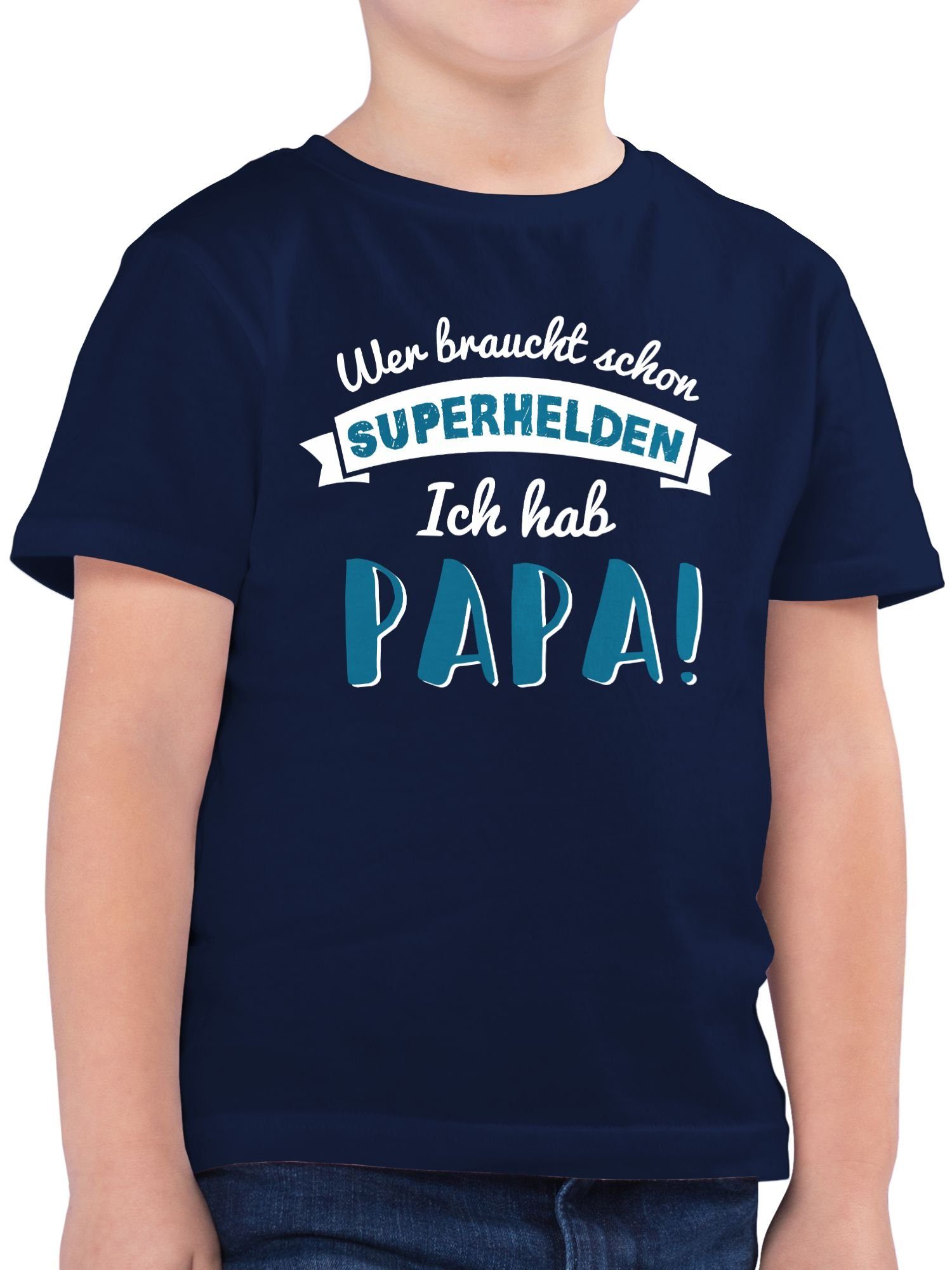 Shirtracer T-Shirt Wer braucht schon Superhelden ich hab Papa blau Vatertag Geschenk 1 Dunkelblau
