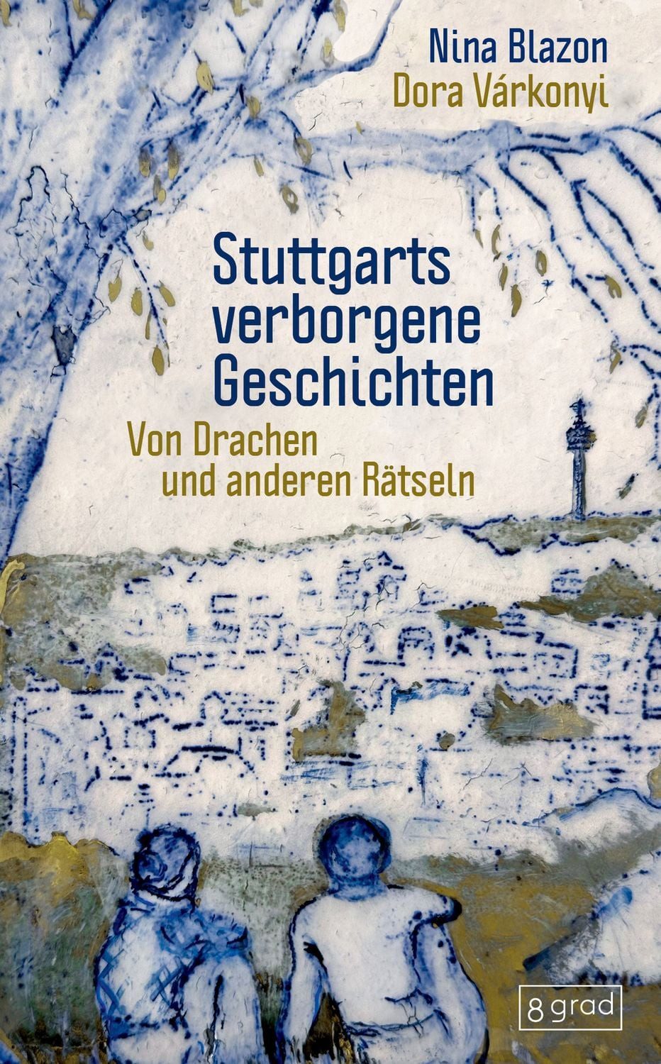 Belletristik Stuttgarts verborgene Geschichten Von Drachen und anderen Rätseln Nina Blazon
