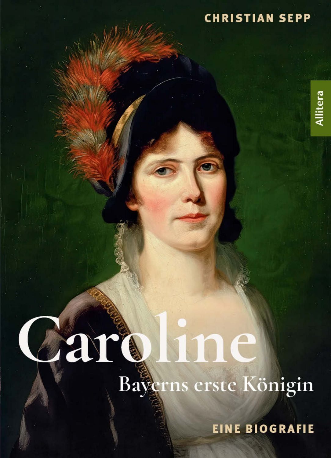 Caroline - Bayerns erste Königin - Eine Biografie / Christian Sepp