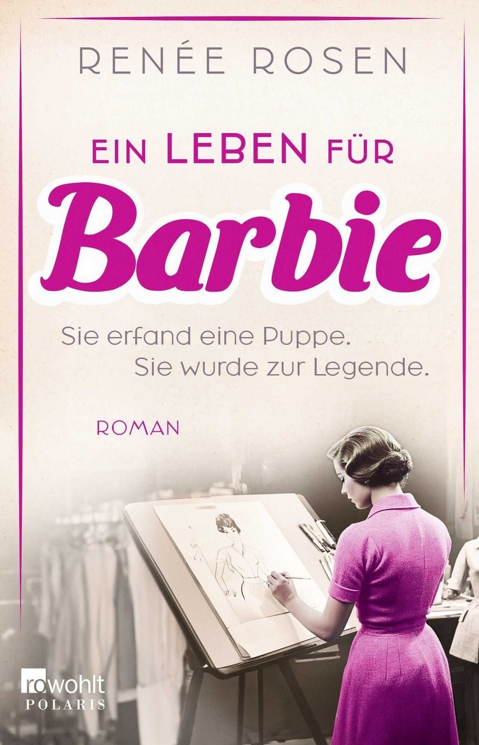Ein Leben für Barbie / Renée Rosen, Sie erfand eine Puppe. Sie wurde zur Legende.
