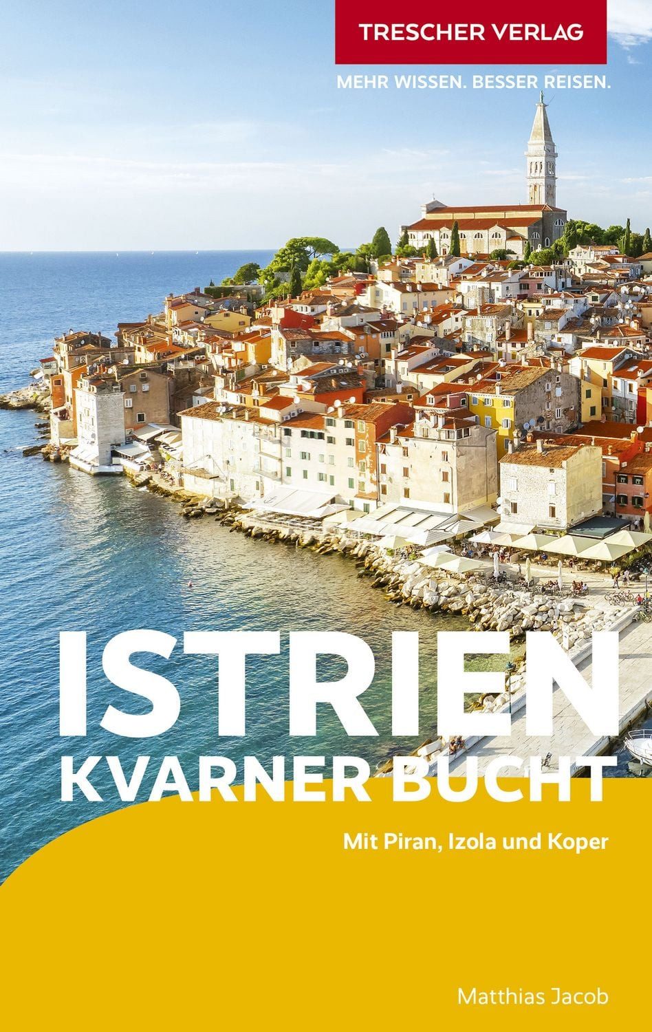 TRESCHER Reiseführer Istrien und Kvarner Bucht / Matthias Jacob, Mit Piran, Izola und Koper