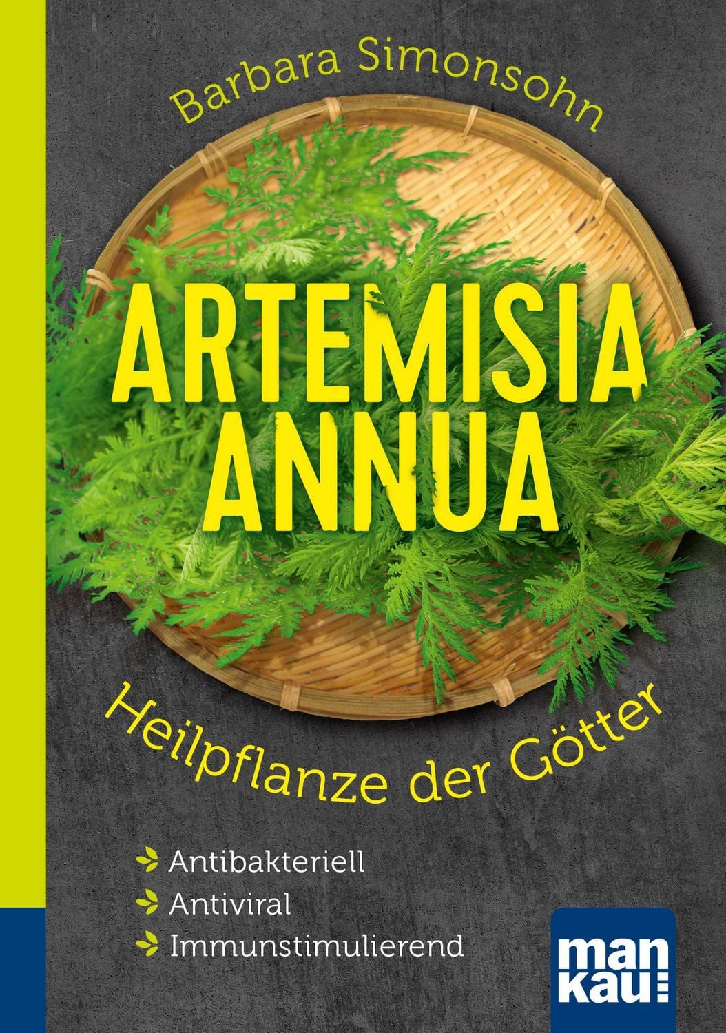 Artemisia annua – Heilpflanze der Götter. Kompakt-Ratgeber / Barbara Simonsohn, Antibakteriell – Antiviral – Immunstimulierend