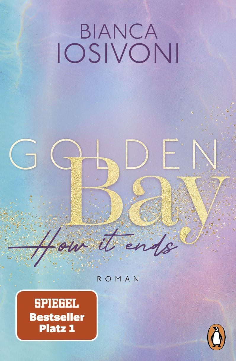 Golden Bay − How it ends / Bianca Iosivoni, Roman. Das große Finale der mitreißenden New-Adult-Trilogie – von der Nr. 1-SPIEGEL-Bestsellerautorin, SPIEGEL-Bestseller