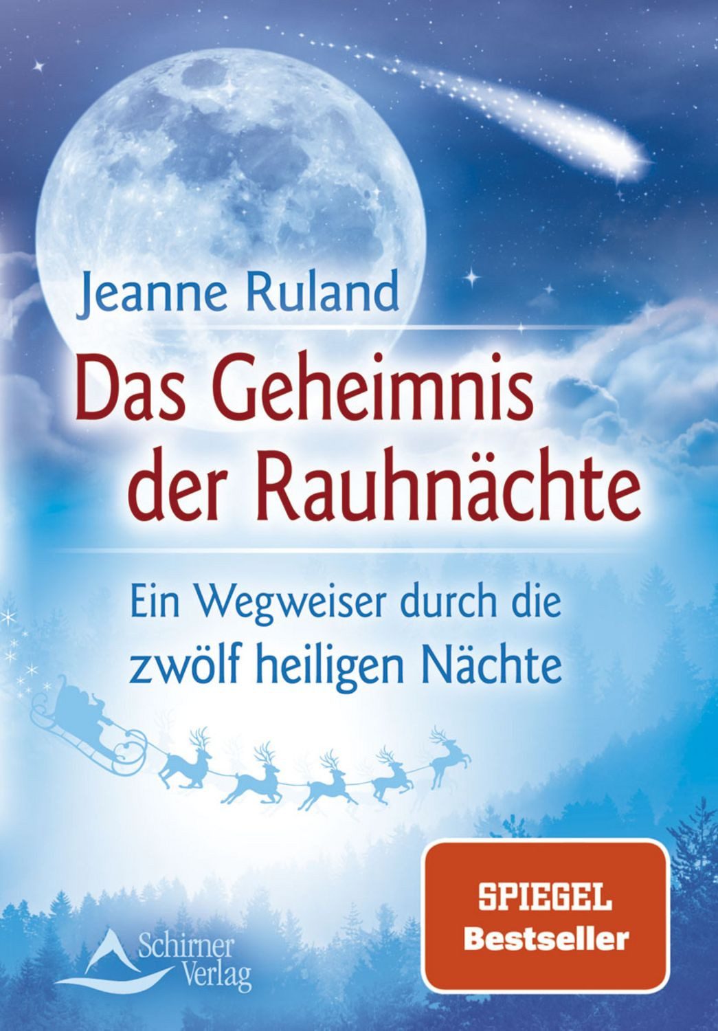 Das Geheimnis der Rauhnächte / Jeanne Ruland, Ein Wegweiser durch die zwölf heiligen Nächte