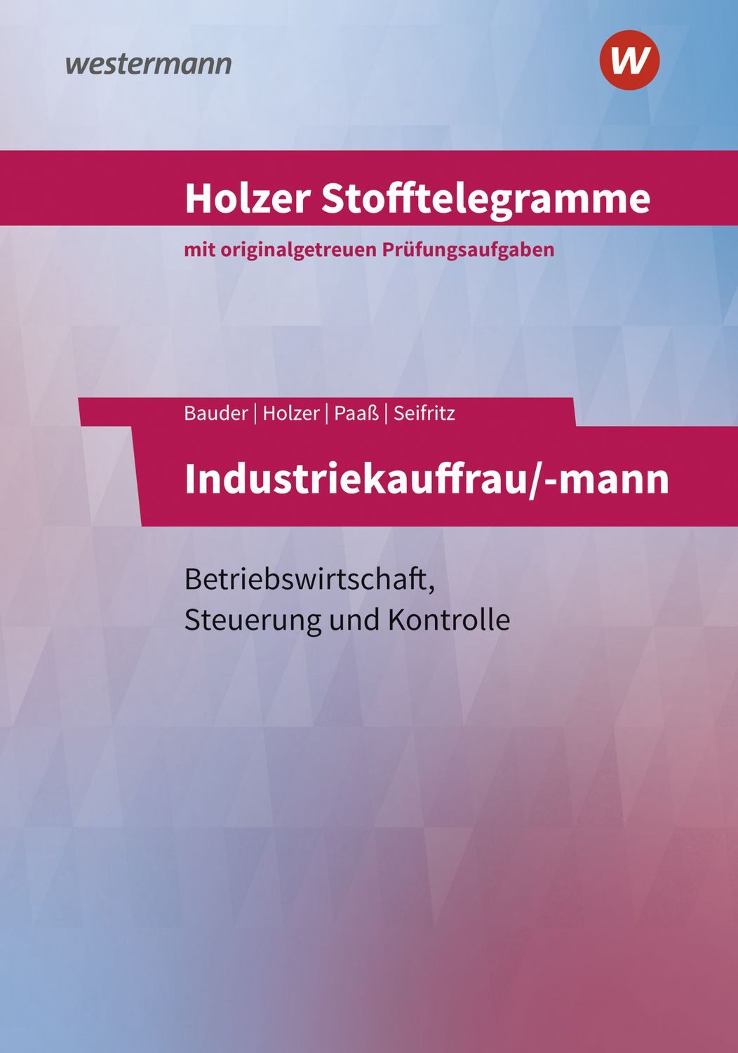 Holzer Stofftelegramme Baden-Württemberg – Industriekauffrau/-mann / Christian Seifritz, Thomas Paass, Markus Bauder, Volker Holzer