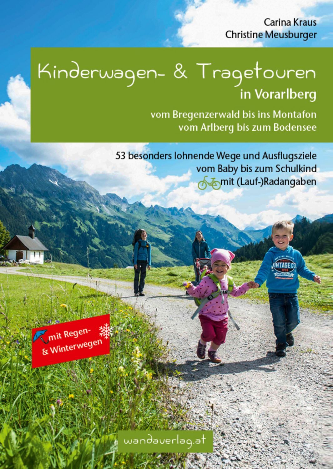 Kinderwagen- & Tragetouren in Vorarlberg / Carina Kraus, Christine Meusburger, Vom Bregenzerwald bis ins Montafon - Vom Arlberg bis zum Bodensee. 53 besonders lohnende Wege und Ausflugsziele vom Baby bis zum Schulkind mit (Lauf)Radangaben