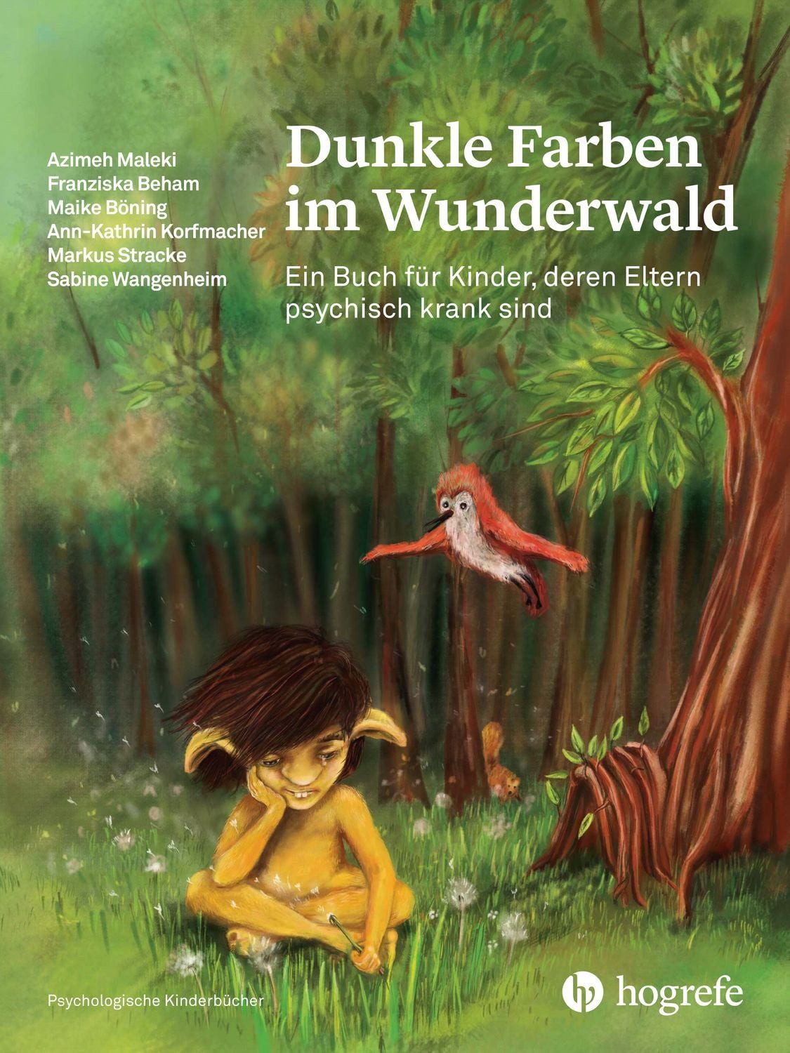 Dunkle Farben im Wunderwald / Azimeh Maleki, Franziska Beham, Maike Böning, Ann Korfmacher, Markus Stracke, Ein Buch für Kinder, deren Eltern psychisch krank sind