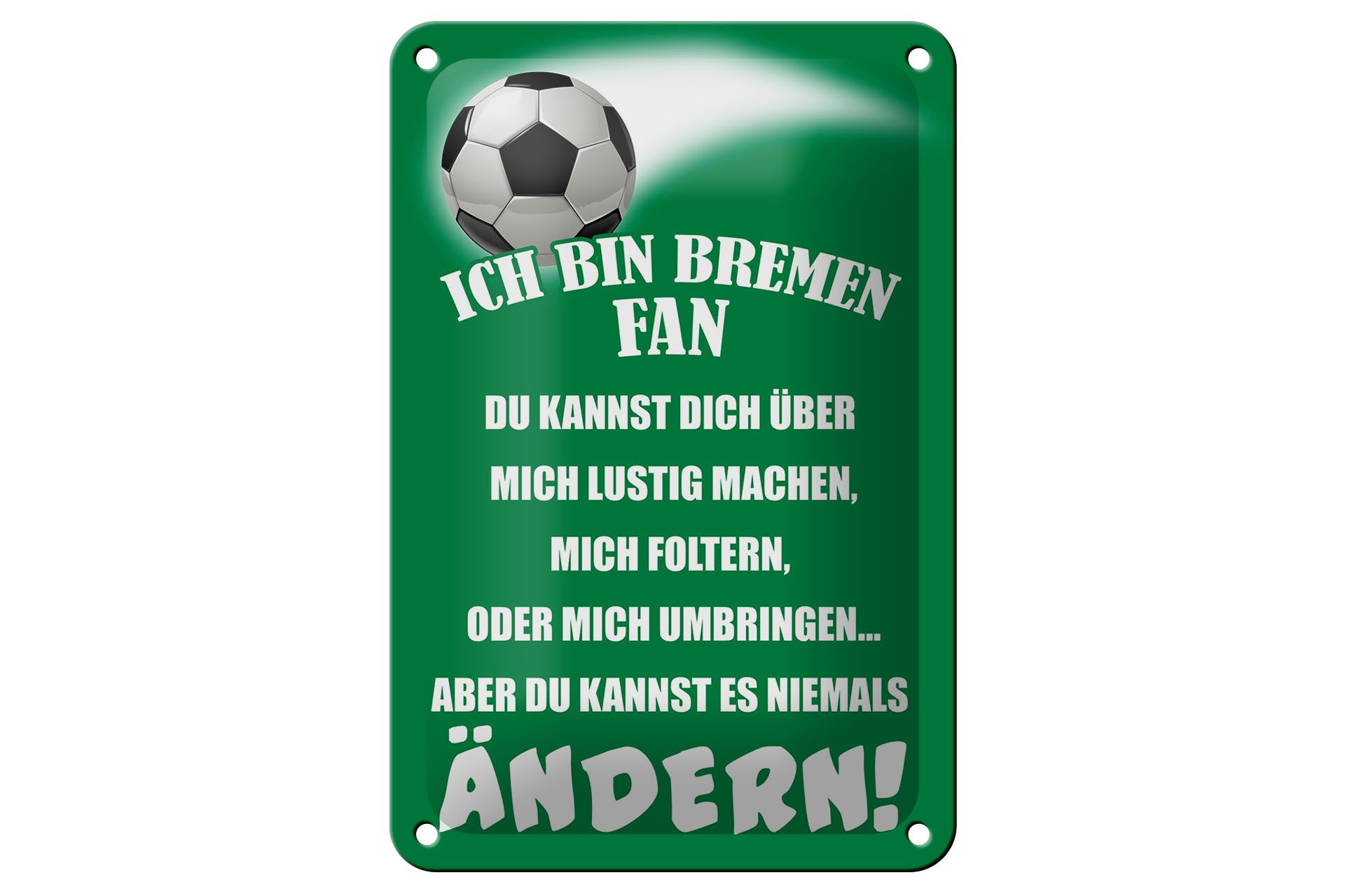 Femer GmbH Metallschild Spruch 12x18cm ich bin Bremen Fan Fußball, (1 St), gewölbte Oberfläche, abgerundete Ecken, umgeschlagene Kanten