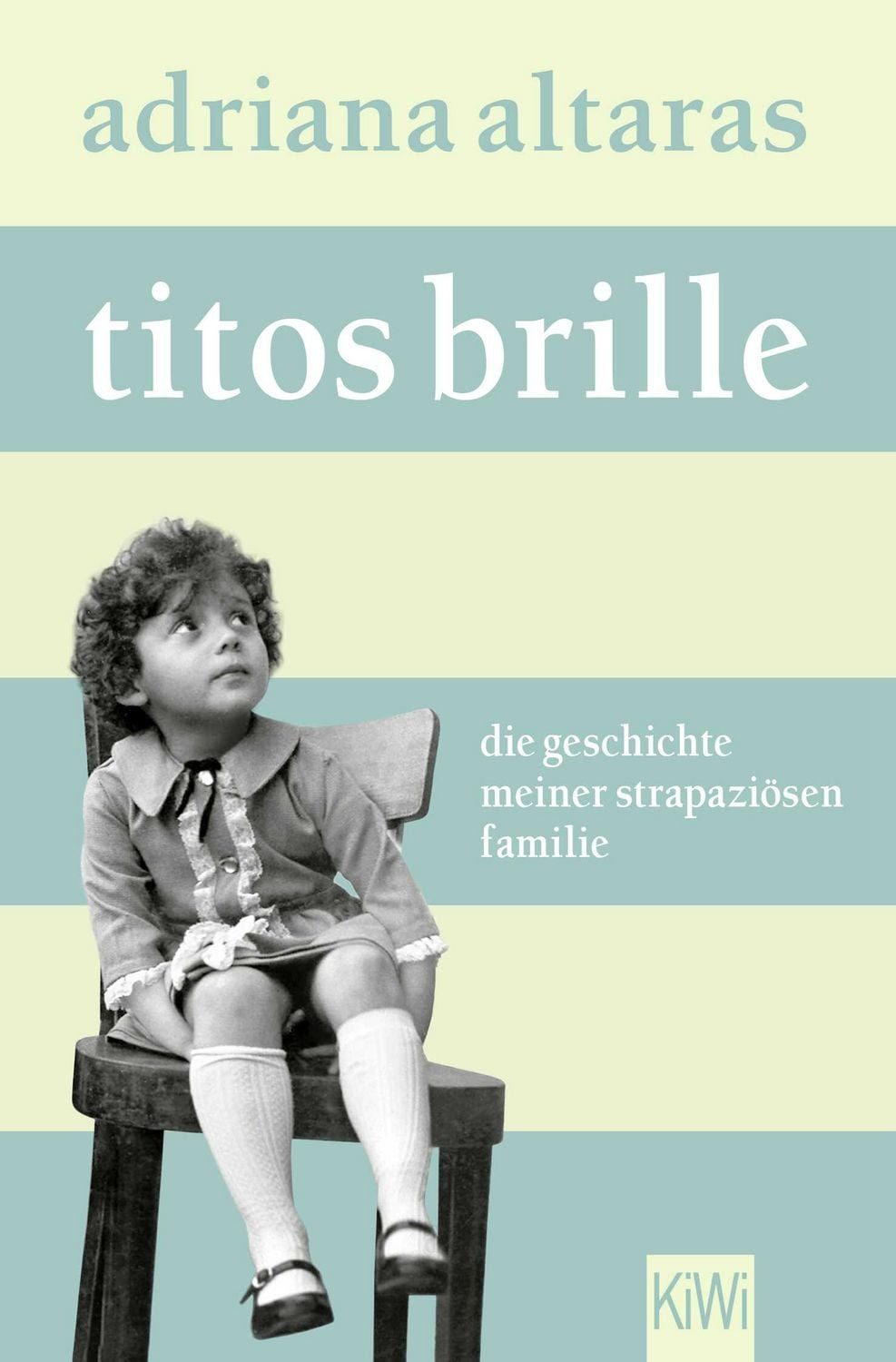 Titos Brille / Adriana Altaras, Die Geschichte meiner strapaziösen Familie