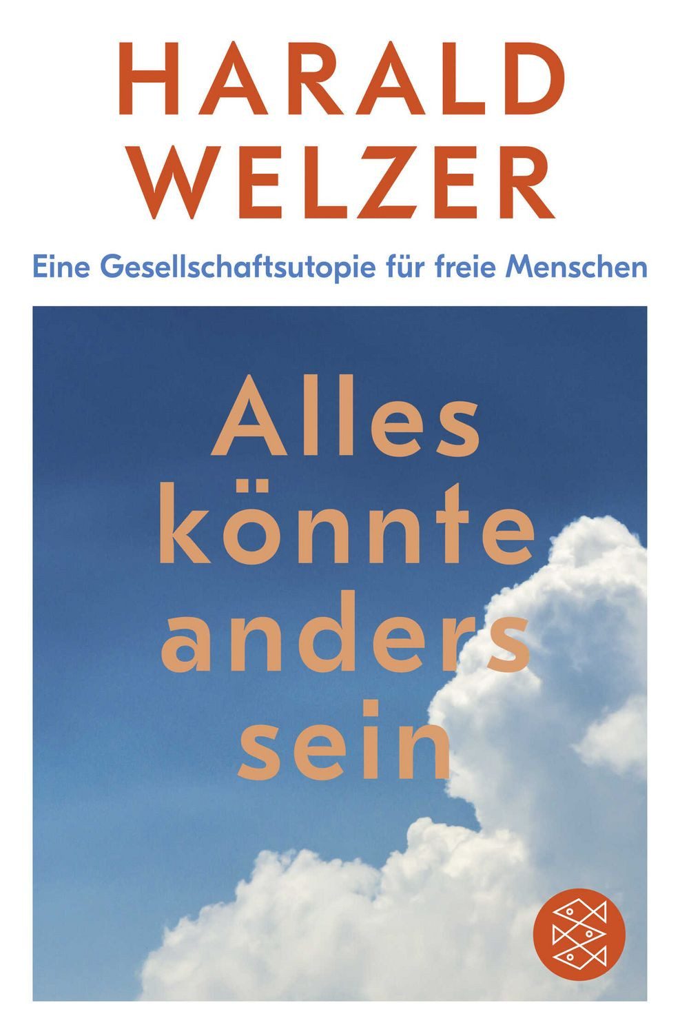 Alles könnte anders sein / Harald Welzer, Eine Gesellschaftsutopie für freie Menschen