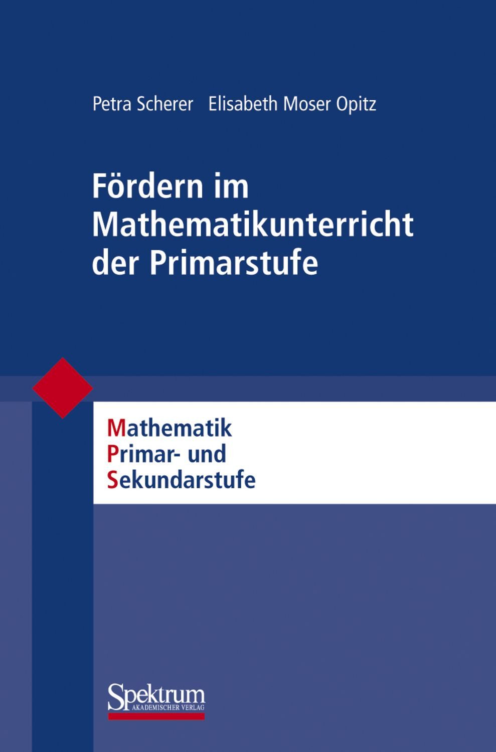 Fördern im Mathematikunterricht der Primarstufe / Petra Scherer, Elisabeth Moser Opitz