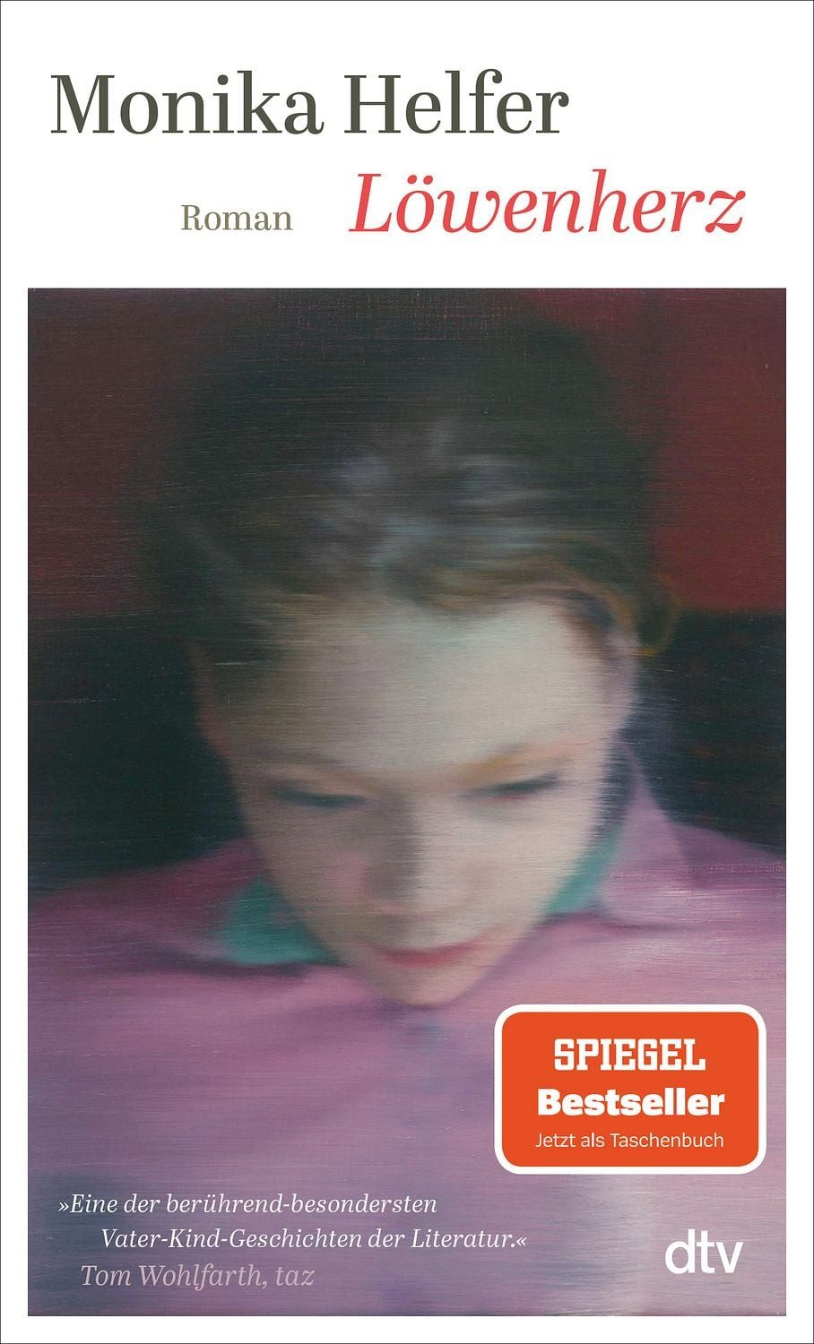 Löwenherz / Monika Helfer, Roman, »Eine der berührend-besondersten Vater-Kind-Geschichten der Literatur.« Tom Wohlfarth, taz