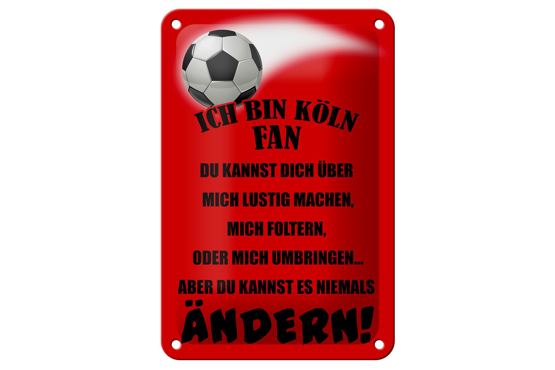 Femer GmbH Metallschild Spruch 12x18cm ich bin Köln Fan Fußball, (1 St), gewölbte Oberfläche, abgerundete Ecken, umgeschlagene Kanten
