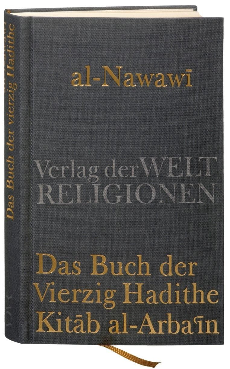 Das Buch der Vierzig Hadithe Kitab al-Arba'in. Mit dem Kommentar von I / Yaḥyā Ibn Sharaf al-Nawawī, Kitab al-Arba'in. Mit dem Kommentar von Ibn Daqiq al-'Id