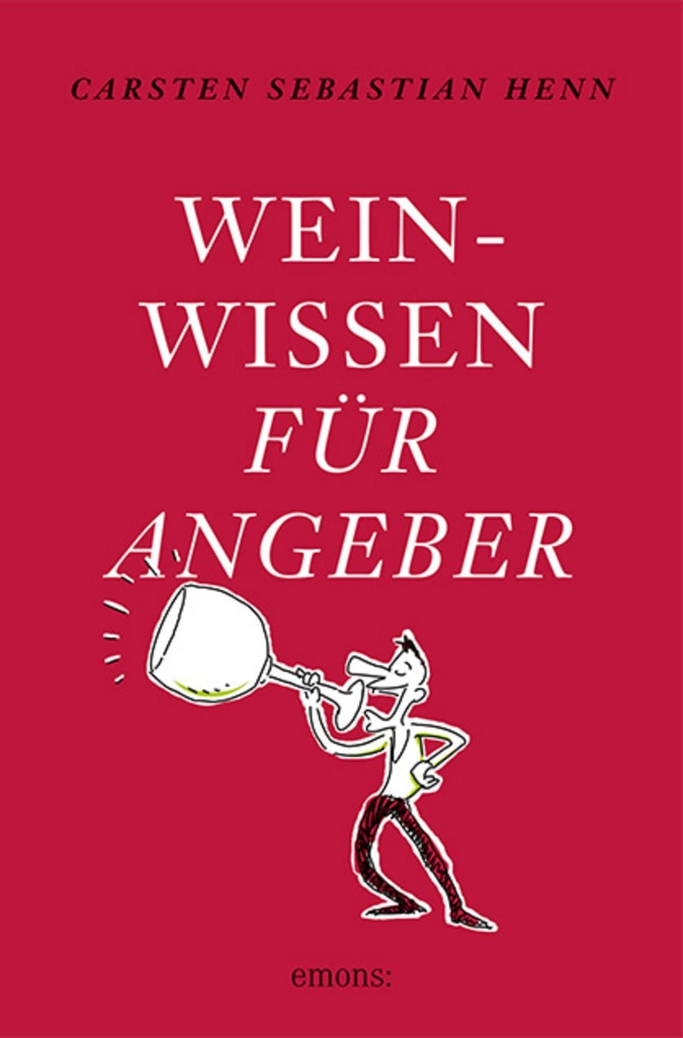 Weinwissen für Angeber / Carsten Sebastian Henn